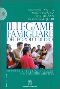 Il legame famigliare del popolo di Dio. Prospettive ecclesiologiche nell'Amoris laetitia - Vincenzo Paglia, Miguel Yánez, Luca Bressan - Libro Libreria Editrice Vaticana 2016, Famiglia e vita | Libraccio.it