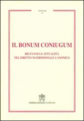 Il Bonum coniugum. Rilevanza e attualità nel diritto matrimoniale canonico