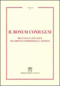 Il Bonum coniugum. Rilevanza e attualità nel diritto matrimoniale canonico  - Libro Libreria Editrice Vaticana 2016, Annales | Libraccio.it