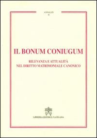 Il Bonum coniugum. Rilevanza e attualità nel diritto matrimoniale canonico  - Libro Libreria Editrice Vaticana 2016, Annales | Libraccio.it