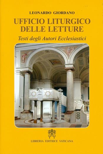 Ufficio liturgico delle letture. Testi degli autori ecclesiastici - Leonardo Giordano - Libro Libreria Editrice Vaticana 2016 | Libraccio.it