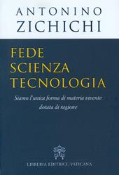 Fede, scienza, tecnologia. Siamo l'unica forma di materia vivente dotata di ragione