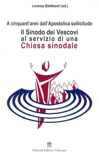 Il Sinodo dei vescovi al servizio di una Chiesa sinodale. A cinquant'anni dall'Apostolica sollicitudo  - Libro Libreria Editrice Vaticana 2016 | Libraccio.it