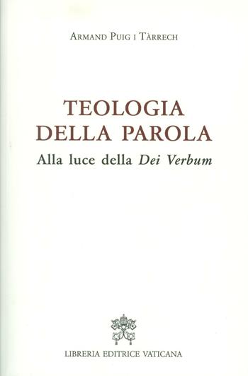 Teologia della Parola. Alla luce della Dei Verbum - Armand Puig i Tárrech - Libro Libreria Editrice Vaticana 2016 | Libraccio.it