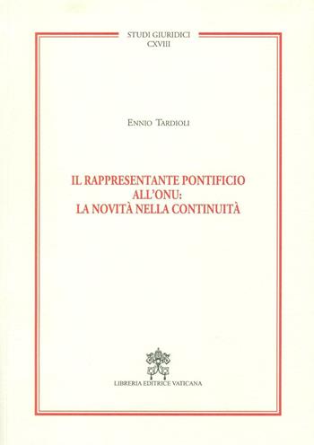 Il rappresentante pontificio all'ONU: la novità nella continuità - Ennio Tardioli - Libro Libreria Editrice Vaticana 2016, Studi giuridici | Libraccio.it