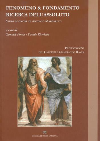 Fenomeno & fondamento ricerca dell'assoluto. Studi in onore di Antonio Margaritti  - Libro Libreria Editrice Vaticana 2017 | Libraccio.it