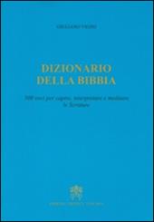 Dizionario della Bibbia. 500 voci per capire, interpretare e meditare le scritture