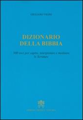 Dizionario della Bibbia. 500 voci per capire, interpretare e meditare le scritture