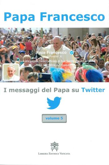 I messaggi del papa su Twitter - Francesco (Jorge Mario Bergoglio) - Libro Libreria Editrice Vaticana 2016 | Libraccio.it