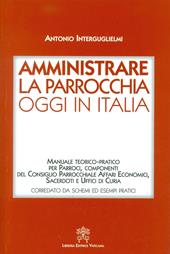 Amministrare la parrocchia oggi in Italia. Manuale teorico-pratico per parroci, componenti del consiglio parrocchiale affari economici, sacerdoti e uffici di curia