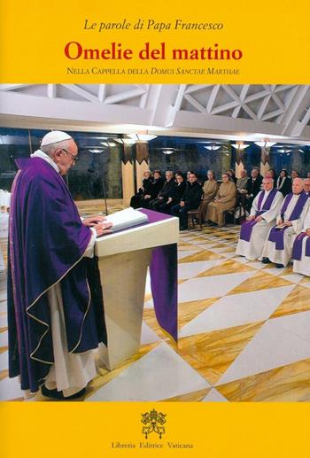 Omelie del mattino. Nella Cappella Domus Sanctae Marthae. Vol. 8 - Francesco (Jorge Mario Bergoglio) - Libro Libreria Editrice Vaticana 2016, Le parole di papa Francesco | Libraccio.it