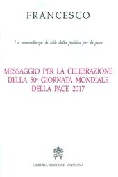 Messaggio per la celebrazione della 50ª Giornata mondiale della pace 2017. La nonviolenza: lo stile della politica per la pace