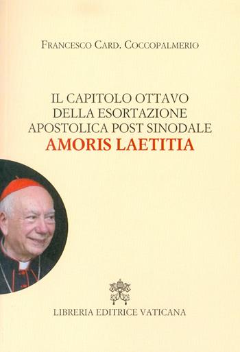 Il capitolo ottavo della esortazione apostolica post sinodale Amoris Laetitia - Francesco Coccopalmerio - Libro Libreria Editrice Vaticana 2017 | Libraccio.it