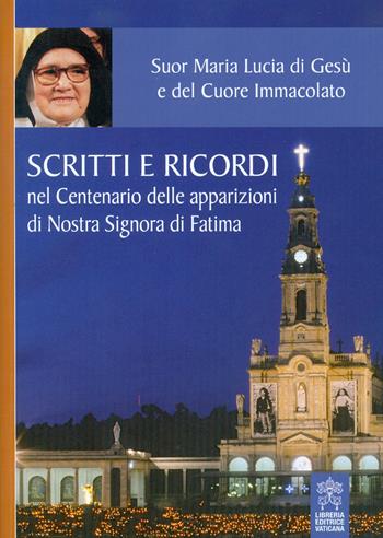 Scritti e ricordi nel Centenario delle apparizioni di Nostra Signora di Fatima - Lucia (suor) - Libro Libreria Editrice Vaticana 2017 | Libraccio.it