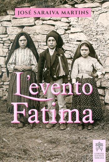L'evento Fatima - José Saraiva Martins - Libro Libreria Editrice Vaticana 2017 | Libraccio.it