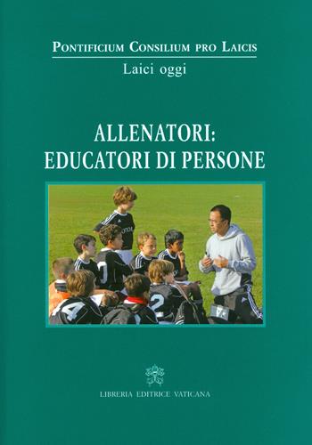 Allenatori: educatori di persone  - Libro Libreria Editrice Vaticana 2017, Laici oggi | Libraccio.it