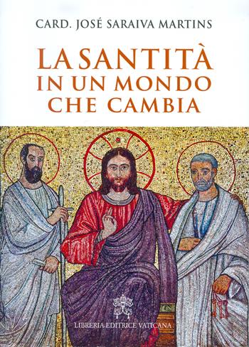 La santità in un mondo che cambia - José Saraiva Martins - Libro Libreria Editrice Vaticana 2017 | Libraccio.it