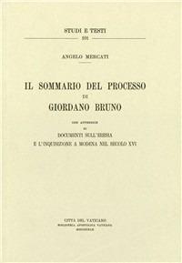 Il sommario del processo di Giordano Bruno - Angelo Mercati - Libro Biblioteca Apostolica Vaticana 1973, Studi e testi | Libraccio.it