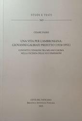 Una vita per l'Ambrosiana. Giovanni Galbiati prefetto (1924-1951). Contatti e tensioni tra Milano e Roma nella vicenda delle sue dimissioni