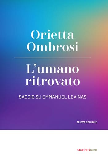L'umano ritrovato. Saggio su Emmanuel Levinas - Orietta Ombrosi - Libro Marietti 1820 2026, Agorà. Collana di filosofia | Libraccio.it