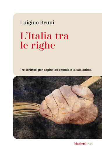 L'Italia tra le righe. Tre scrittori per capire l'economia e la sua anima - Luigino Bruni - Libro Marietti 1820 2026, Le bussole | Libraccio.it