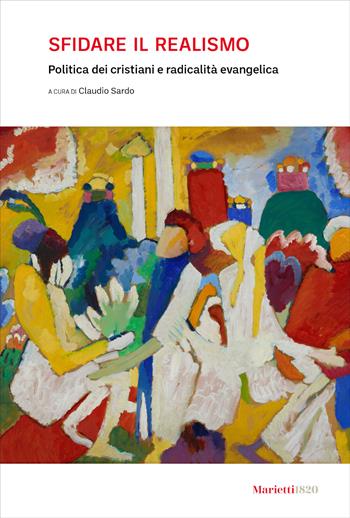 Sfidare il realismo. Politica dei cristiani e radicalità evangelica  - Libro Marietti 1820 2024, L' eco | Libraccio.it