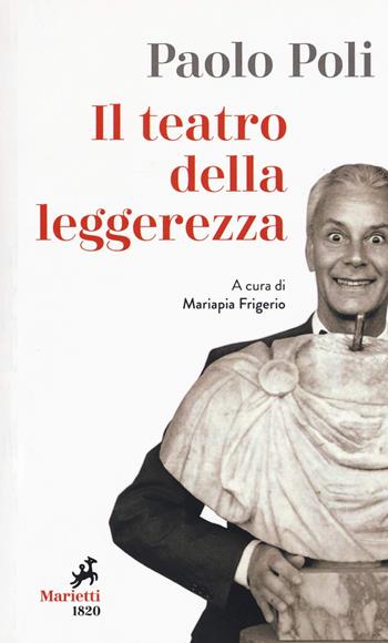 Il teatro della leggerezza. Libretti di sala - Paolo Poli - Libro Marietti 1820 2018, I melograni | Libraccio.it