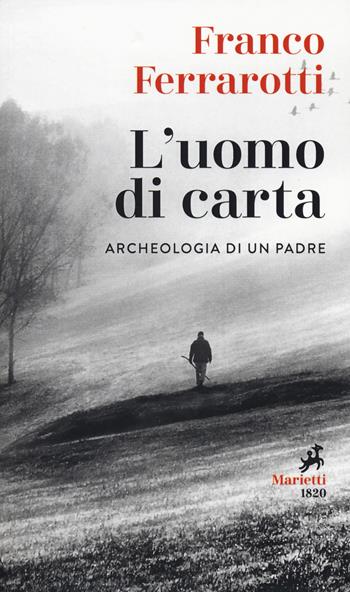 L'uomo di carta. Archeologia di un padre - Franco Ferrarotti - Libro Marietti 1820 2019, I melograni | Libraccio.it