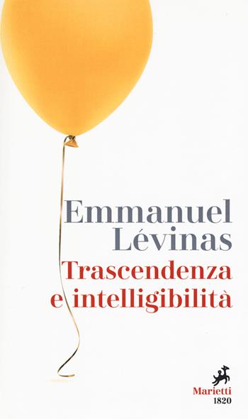 Trascendenza e intellegibilità - Emmanuel Lévinas - Libro Marietti 1820 2018, I melograni | Libraccio.it