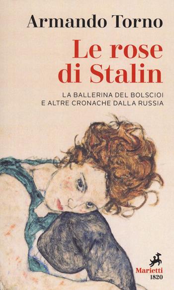 Le rose di Stalin. La ballerina del Bolscioi e altre cronache dalla Russia - Armando Torno - Libro Marietti 1820 2020, I melograni | Libraccio.it