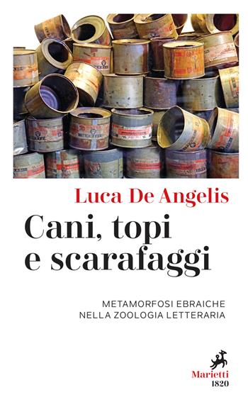 Cani, topi e scarafaggi. Metamorfosi ebraiche nella zoologia letteraria - Luca De Angelis - Libro Marietti 1820 2021, I melograni | Libraccio.it