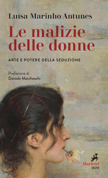 Le malizie delle donne. Arte e potere della seduzione - Luísa Marinho Antunes - Libro Marietti 1820 2021, I melograni | Libraccio.it