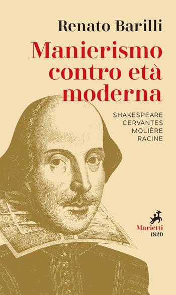 Manierismo contro età moderna. Shakespeare, Cervantes, Molière, Racine - Renato Barilli - Libro Marietti 1820 2021, I melograni | Libraccio.it