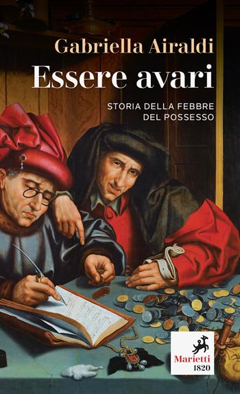 Essere avari. Storia della febbre del possesso - Gabriella Airaldi - Libro Marietti 1820 2021, I melograni | Libraccio.it