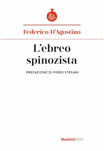 L'ebreo spinozista - Federico D'Agostino - Libro Marietti 1820 2023, I melograni | Libraccio.it