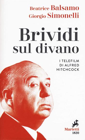 Brividi sul divano. I telefilm di Alfred Hitchcock - Beatrice Balsamo, Giorgio Simonelli - Libro Marietti 1820 2019, Le madrèpore | Libraccio.it