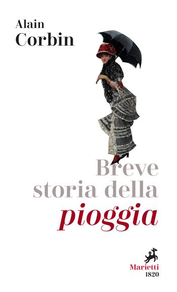 Breve storia della pioggia. Dalle invocazioni religiose alla previsioni meteo - Alain Corbin - Libro Marietti 1820 2021, Le madrèpore | Libraccio.it