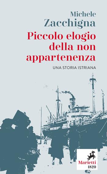 Piccolo elogio della non appartenenza. Una storia istriana - Michele Zacchigna - Libro Marietti 1820 2021, Le madrèpore | Libraccio.it