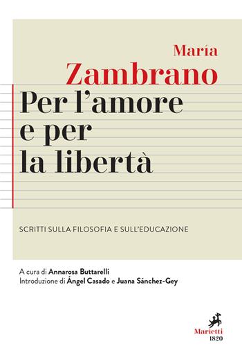 Per l'amore e per la libertà. Scritti sulla filosofia e sull'educazione - María Zambrano - Libro Marietti 1820 2021, Agorà. Collana di filosofia | Libraccio.it