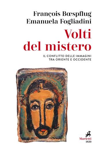 Volti del mistero. Il conflitto delle immagini tra Oriente e Occidente - François Boespflug, Emanuela Fogliadini - Libro Marietti 1820 2018, Le giraffe | Libraccio.it