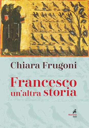 Francesco. Un'altra storia. Con le immagini della tavola della cappella Bardi - Chiara Frugoni - Libro Marietti 1820 2019, Le giraffe | Libraccio.it