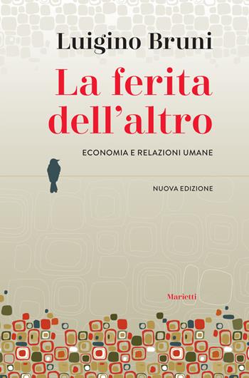 La ferita dell'altro. Economia e relazioni umane. Nuova ediz. - Luigino Bruni - Libro Marietti 1820 2020, Le giraffe | Libraccio.it