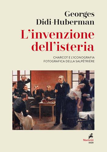 L'invenzione dell'isteria. Charcot e l'iconografia fotografica della Salpêtrière - Georges Didi-Huberman - Libro Marietti 1820 2020 | Libraccio.it