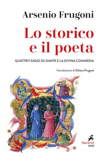 Lo storico e il poeta. Quattro saggi su Dante e la Divina Commedia - Arsenio Frugoni - Libro Marietti 1820 2021, Le giraffe | Libraccio.it