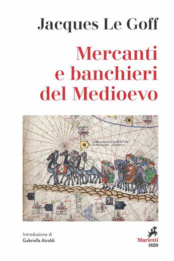 Mercanti e banchieri del Medioevo - Jacques Le Goff - Libro Marietti 1820 2023, Le giraffe | Libraccio.it