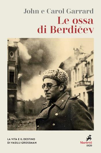 Le ossa di Berdicev. La vita e il destino di Vasilij Grossman. Nuova ediz. - John Garrard, Carol Garrard - Libro Marietti 1820 2020, Le lampare | Libraccio.it