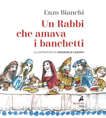 Un Rabbi che amava i banchetti. L'eucaristia narrata ai bambini. Ediz. illustrata - Enzo Bianchi - Libro Marietti 1820 2021, Le lampare | Libraccio.it
