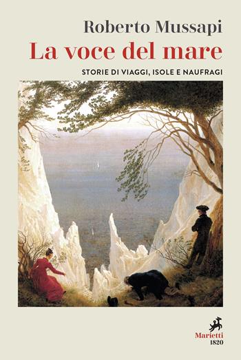 La voce del mare. Storie di viaggi, isole e naufraghi - Roberto Mussapi - Libro Marietti 1820 2022, Le lampare | Libraccio.it