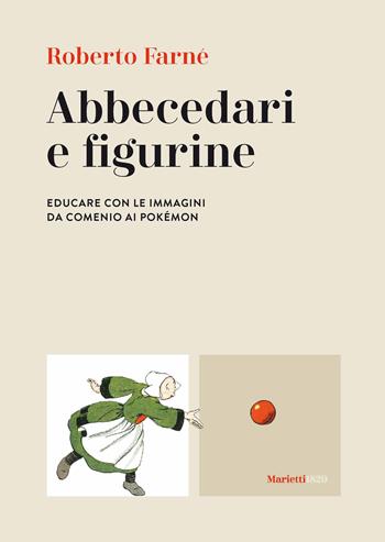 Abbecedari e figurine. Educare con le immagini da Comenio ai Pokémon - Roberto Farné - Libro Marietti 1820 2019, Le bussole | Libraccio.it