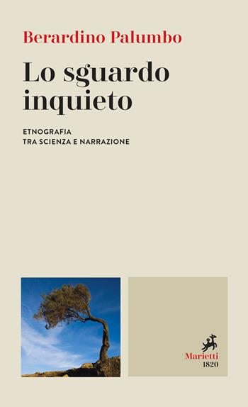 Lo sguardo inquieto. Etnografia tra scienza e narrazione - Berardino Palumbo - Libro Marietti 1820 2021, Le bussole | Libraccio.it